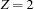 Z=2