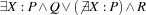 \exists X : P \wedge Q \vee (\not \exists X : P) \wedge R