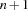 n+1