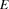 E