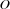 O