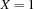 X=1
